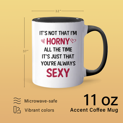 It's Not That I'm Horny - Personalized Accent Mug