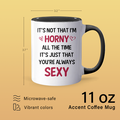 You're Always Sexy - Accent Coffee Mug